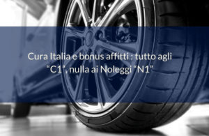 Cura Italia e bonus affitti : tutto agli “C1”, nulla ai Noleggi “N1” Noleggio