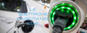 Auto elettriche 2021: tutte le novità a zero emissioni in arrivo Elettriche ibride