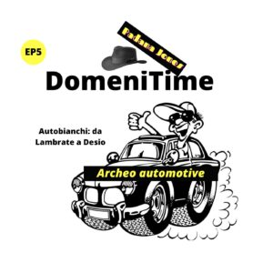 DomeniTime EP5 – Autobianchi: da Lambrate a Desio Podcast