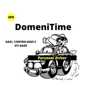 DomeniTime Ep9 – Dazi, contro-dazi e sti dazi! Podcast